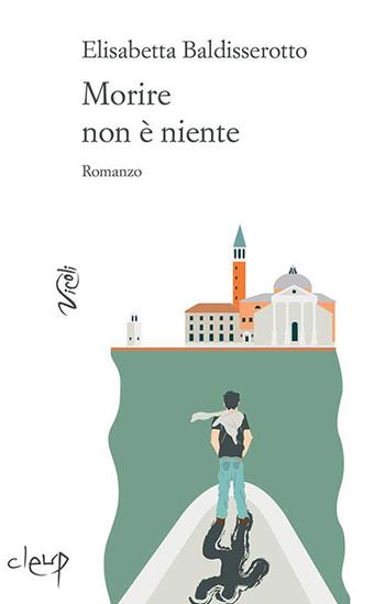 Morire non è niente - Elisabetta Baldisserotto - Libro CLEUP 2015, Vicoli | Libraccio.it