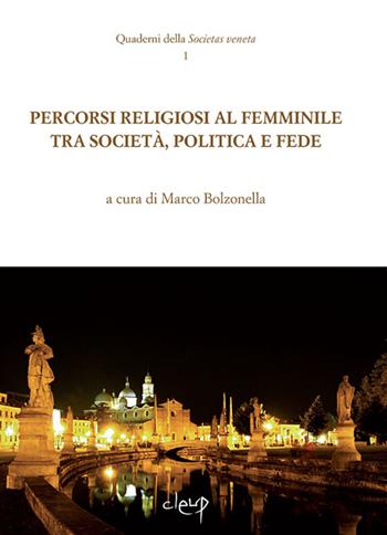 Percorsi religiosi al femminile tra società, politica e fede  - Libro CLEUP 2015, Quaderni della societas veneta | Libraccio.it