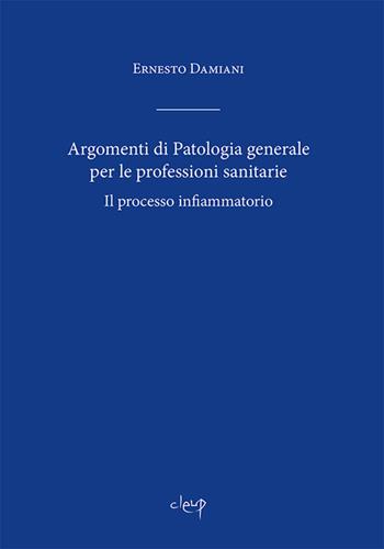 Argomenti di patologia generale per le professioni sanitarie - Ernesto Damiani - Libro CLEUP 2015, Scienze mediche | Libraccio.it