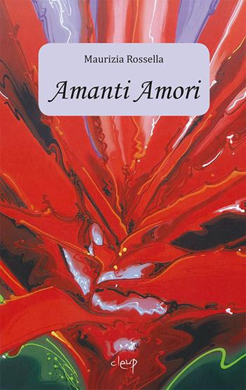 Amanti Amori - Maurizia Rossella - Libro CLEUP 2015, Narrativa | Libraccio.it