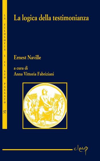 La logica della testimonianza - Ernest Naville - Libro CLEUP 2015, La filosofia e il suo passato | Libraccio.it