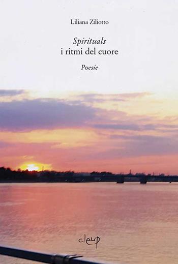 Spirituals. I ritmi del cuore - Liliana Ziliotto - Libro CLEUP 2015, Poesia | Libraccio.it