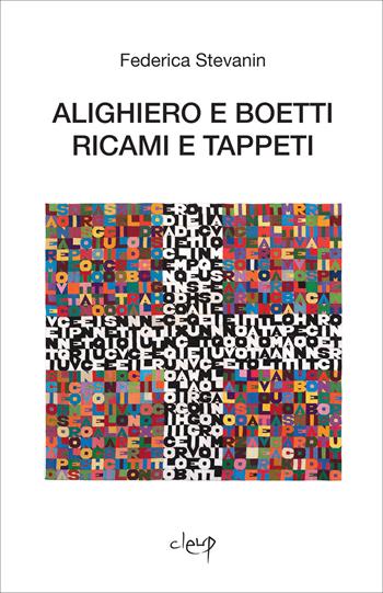 Alighiero e Boetti. Ricami e tappeti - Federica Stevanin - Libro CLEUP 2015, Storia dell'arte e museologia | Libraccio.it