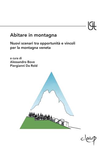 Abitare in montagna. Nuovi scenari tra opportunità e vincoli per la montagna veneta  - Libro CLEUP 2015, Urbanistica città territorio | Libraccio.it