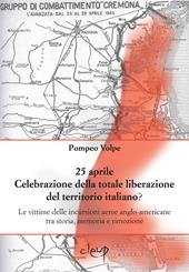 25 aprile. Celebrazione della totale liberazione del territorio italiano? Le vittime delle incursioni aeree anglo-americane tra storia, memoria e rimozione