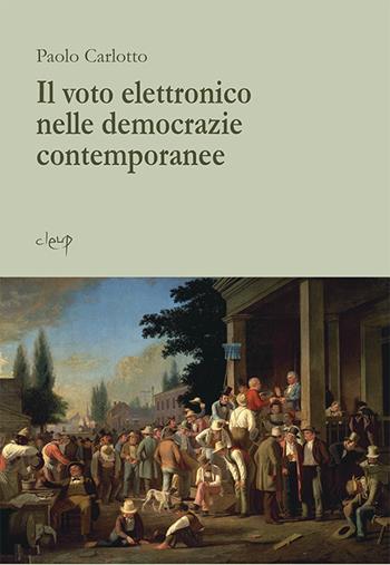Il voto elettronico nelle democrazie contemporanee - Paolo Carlotto - Libro CLEUP 2015, Scienze psicologiche | Libraccio.it