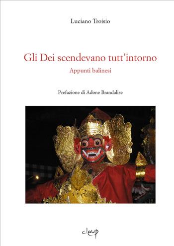 Gli Dei scendevano tutt'intorno. Appunti balinesi - Luciano Troisio - Libro CLEUP 2015, Narrativa | Libraccio.it