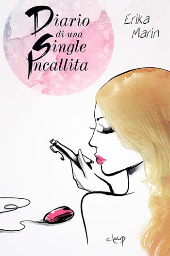 Diario di una single incallita - Erika Marin - Libro CLEUP 2015, Narrativa | Libraccio.it