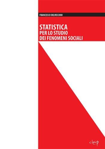 Statistica per lo studio dei fenomeni sociali - Francesco Delvecchio - Libro CLEUP 2015, Scienze statistiche | Libraccio.it