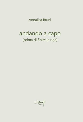 Andando a capo (prima di finire la riga) - Annalisa Bruni - Libro CLEUP 2015, Poesia | Libraccio.it