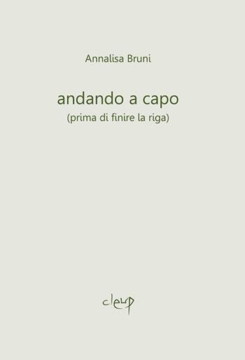 Andando a capo (prima di finire la riga) - Annalisa Bruni - Libro CLEUP 2015, Poesia | Libraccio.it