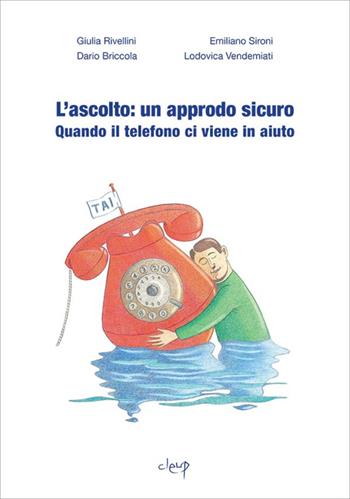 L' ascolto: un approdo sicuro. Quando il telefono ci viene in aiuto - Giulia Rivellini, Emiliano Sironi, Dario Briccola - Libro CLEUP 2015, Scienze politiche e sociali | Libraccio.it