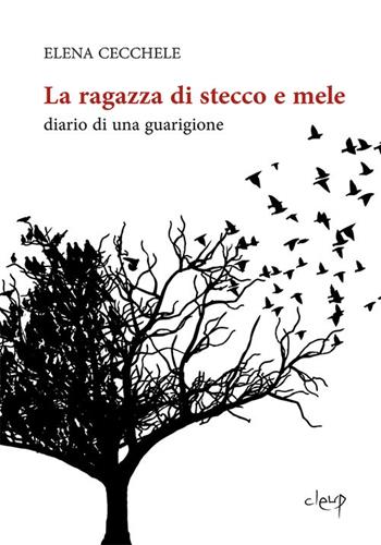 La ragazza di stecco e mele. Diario di una guarigione - Elena Cecchele - Libro CLEUP 2015, Varia | Libraccio.it