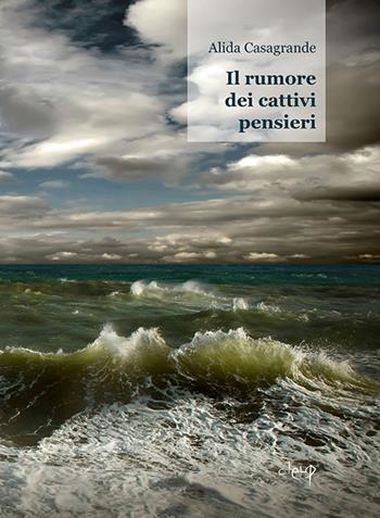 Il rumore dei cattivi pensieri - Alida Casagrande - Libro CLEUP 2015, Narrativa | Libraccio.it