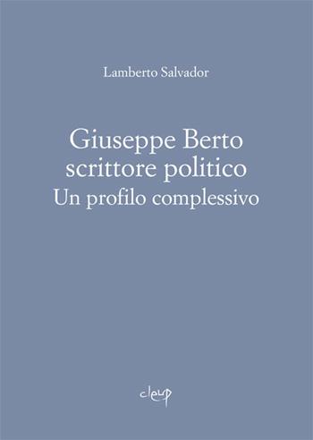 Giuseppe Berto scrittore politico. Un profilo complessivo - Lamberto Salvador - Libro CLEUP 2015, Scienze filologico letterarie | Libraccio.it