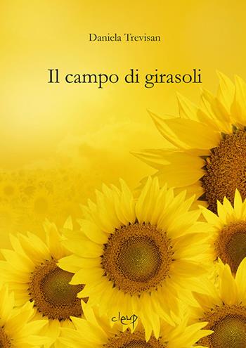 Il campo di girasoli - Daniela Trevisan - Libro CLEUP 2015, Narrativa | Libraccio.it