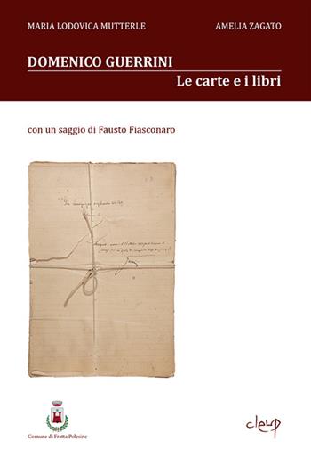 Guida ai fondi documentari e bibliografici del general Domenico Guerrini (1860-1928) - Lodovica Mutterle, Amelia Zagato - Libro CLEUP 2015, Scienze storiche | Libraccio.it