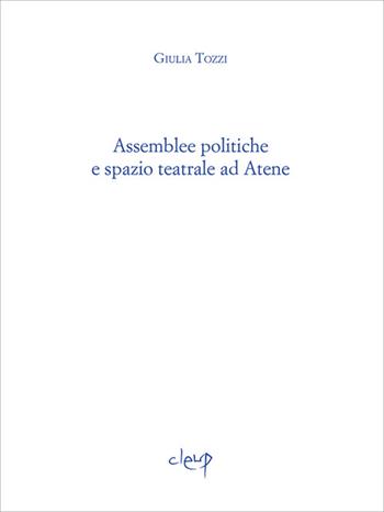 Assemblee politiche e spazio teatrale ad Atene - Giulia Tozzi - Libro CLEUP 2016, Ithaca | Libraccio.it