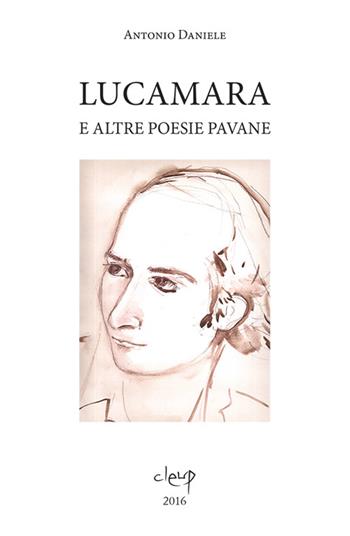 Lucamara e altre poesie pavane. Ediz. multilingue - Antonio Daniele - Libro CLEUP 2016, Poesia | Libraccio.it