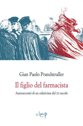 Il figlio del farmacista. Autoracconti di un relativista del XX secolo - Gian Paolo Prandstraller - Libro CLEUP 2016, Narrativa | Libraccio.it