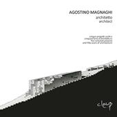 Agostino Magnaghi architetto. Cinque progetti scelti e cinquant'anni d'architettura-Five selected projects and fifty years of architecture. Ediz. bilingue