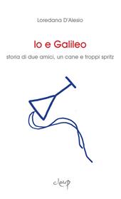 Io e Galileo. Storia di due amici, un cane e troppi spritz