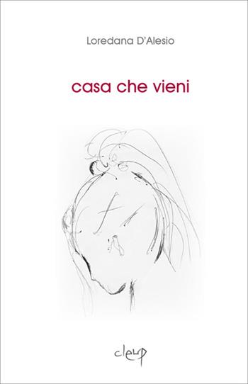 Casa che vieni - Loredana D'Alesio - Libro CLEUP 2017, Narrativa | Libraccio.it