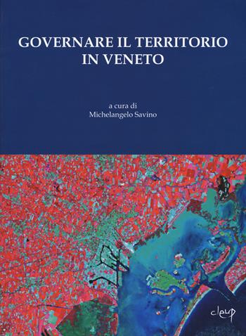 Governare il territorio in Veneto  - Libro CLEUP 2017 | Libraccio.it