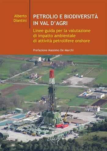 Petrolio e biodiversità in Val d'Agri. Linee guida per la valutazione di impatto ambientale di attività petrolifere onshore - Alberto Diantini - Libro CLEUP 2016, Geogr. e discipl. demoetnoantropologiche | Libraccio.it