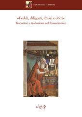 «Fedeli, diligenti, chiari e dotti». Traduttori e traduzioni nel Rinascimento. Atti del Convegno internazionale di studi (Padova, 13-16 ottobre 2015)