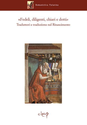 «Fedeli, diligenti, chiari e dotti». Traduttori e traduzioni nel Rinascimento. Atti del Convegno internazionale di studi (Padova, 13-16 ottobre 2015)  - Libro CLEUP 2016, Romanistica Patavina | Libraccio.it