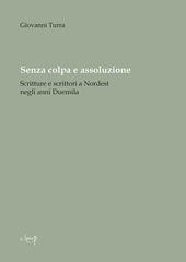 Senza colpa e assoluzione. Scritture e scrittori a Nordest negli anni Duemila