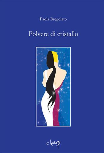 Polvere di cristallo - Paola Bregolato - Libro CLEUP 2016, Narrativa | Libraccio.it