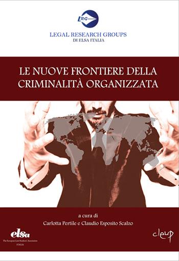 Le nuove frontiere della criminalità organizzata  - Libro CLEUP 2016, Legal Research Groups di Elsa Italia | Libraccio.it