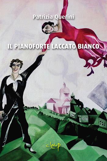 Il pianoforte laccato bianco - Patrizia Querini - Libro CLEUP 2017, Narrativa | Libraccio.it