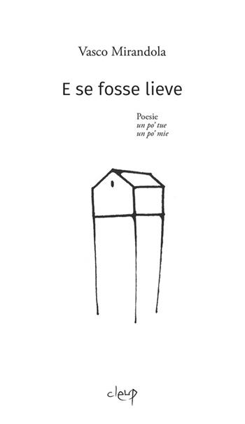 E se fosse lieve - Vasco Mirandola - Libro CLEUP 2016, Poesia | Libraccio.it