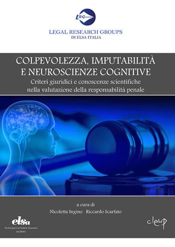 Colpevolezza, imputabilità e neuroscienze cognitive. Criteri giuridici e conoscenze scientifiche nella valutazione della responsabilità penale  - Libro CLEUP 2016, Legal Research Groups di Elsa Italia | Libraccio.it
