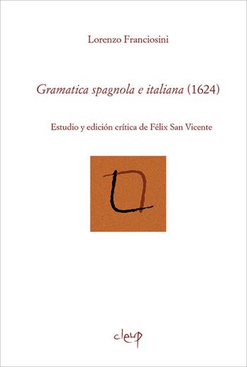 Gramatica spagnola e italiana (1624). Estudio y edicíon crítica de Felix San Vicente. Ediz. bilingue - Lorenzo Franciosini - Libro CLEUP 2018 | Libraccio.it