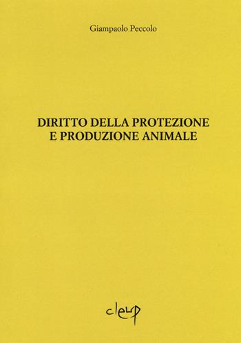 Diritto della protezione e produzione animale - Giampaolo Peccolo - Libro CLEUP 2016, Scienze giuridiche | Libraccio.it