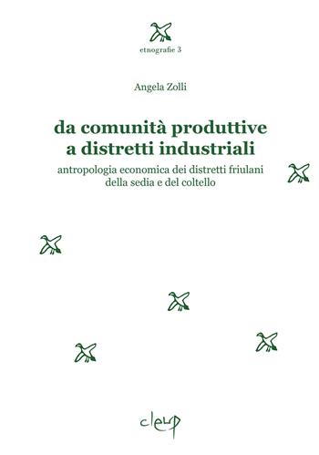 Da comunità produttive a distretti industriali. Antropologia economica dei distretti friulani della sedia e del coltello - Angela Zolli - Libro CLEUP 2018, Etnografie | Libraccio.it