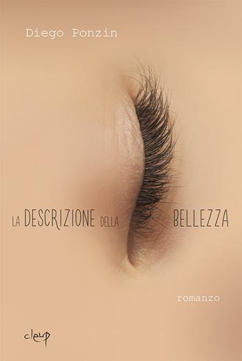 La descrizione della bellezza - Diego Ponzin - Libro CLEUP 2017, Narrativa | Libraccio.it