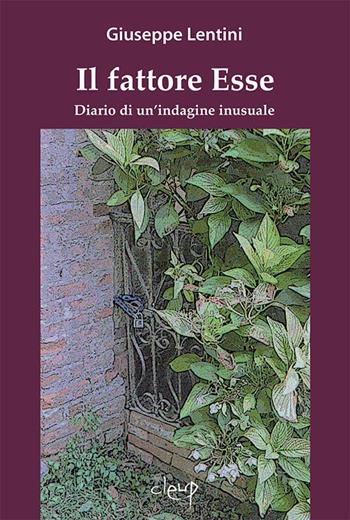 Il fattore Esse. Diario di un'indagine inusuale - Giuseppe Lentini - Libro CLEUP 2017, Narrativa | Libraccio.it