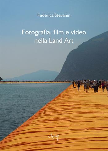 Fotografia, film e video nella Land Art - Federica Stevanin - Libro CLEUP 2017, Storia dell'arte e museologia | Libraccio.it