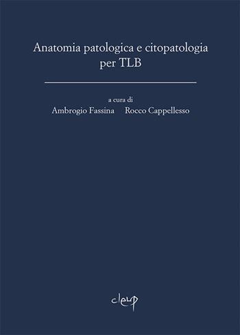 Anatomia patologica e citopatologia per TLB  - Libro CLEUP 2019, Scienze mediche | Libraccio.it