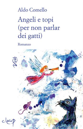 Angeli e topi (per non parlar dei gatti) - Aldo Comello - Libro CLEUP 2017, Vicoli | Libraccio.it
