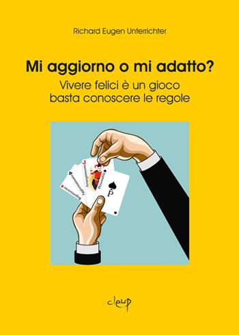 Mi aggiorno o mi adatto? Vivere felici è un gioco, basta conoscere le regole - Richard Eugen Unterrichter - Libro CLEUP 2017, Scienze psicologiche | Libraccio.it