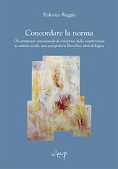 Concordare la norma. Gli strumenti consensuali di soluzione della controversia in ambito civile: una prospettiva filosofico-metodologica