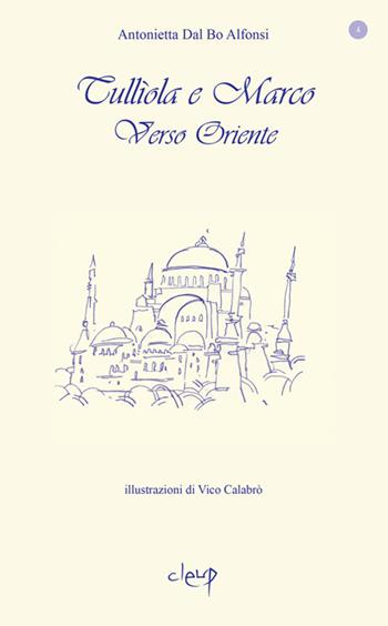 Verso oriente. Tulliola e Marco - Antonietta Dal Bo Alfonsi - Libro CLEUP 2017, Narrativa | Libraccio.it