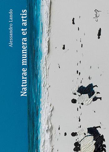 Alessandro Lando. Naturae munera et artis. Catalogo della mostra (Padova, 22 luglio-1 ottobre 2017). Ediz. a colori  - Libro CLEUP 2017, Storia dell'arte e museologia | Libraccio.it