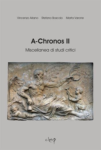 A-Chronos. Miscellanea di studi critici. Vol. 2 - Mariangela Antifora, Vincenzo Ariano, Stefano Boscolo - Libro CLEUP 2017, Scienze filologiche-letterarie | Libraccio.it